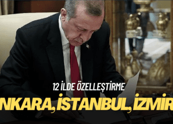 Aralarında İstanbul, Muğla ve Antalya’nın da olduğu 12 ilde özelleştirme