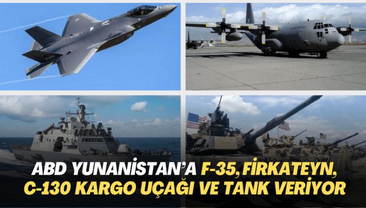 ABD, Yunanistan’a F-35, firkateyn, C-130 kargo uçağı ve tank veriyor