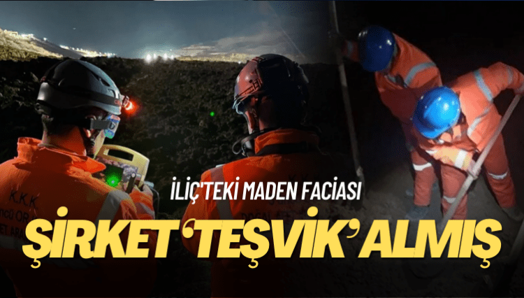 İliç’teki maden faciası: Şirket ‘teşvik’ almış
