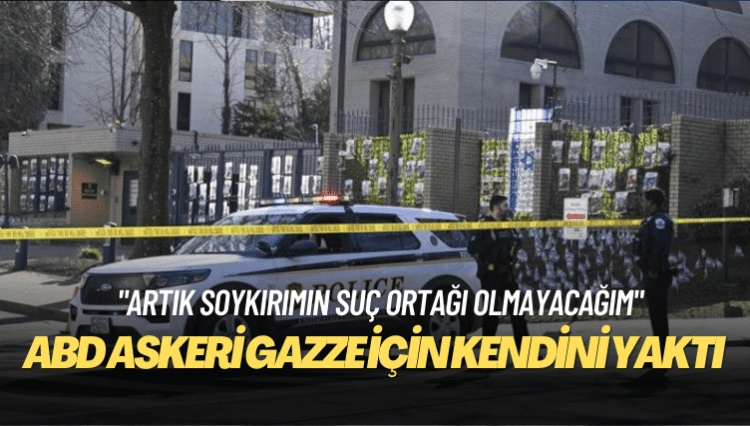 ABD’de ordu mensubu İsrail Büyükelçiliği önünde kendini ateşe verdi