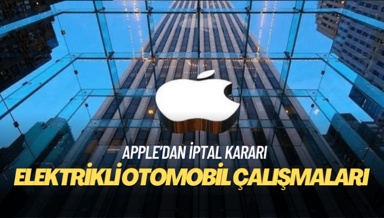 Apple, elektrikli otomobil çalışmalarını iptal ediyor