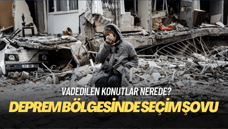 Erdoğan, deprem bölgesinde seçim şovuna hazırlanıyor