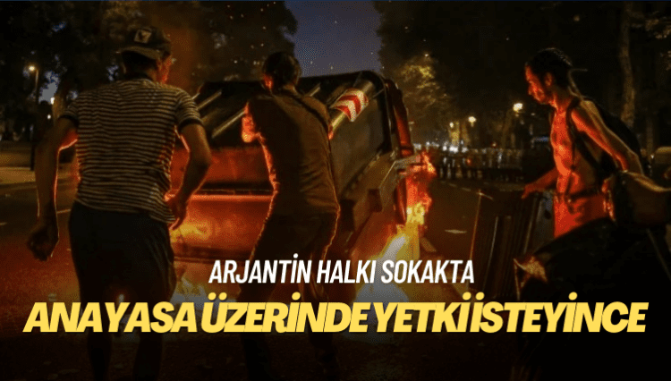 Arjantin halkı sokakta: Anayasa üzerinde yetki isteyen Milei’ye protesto