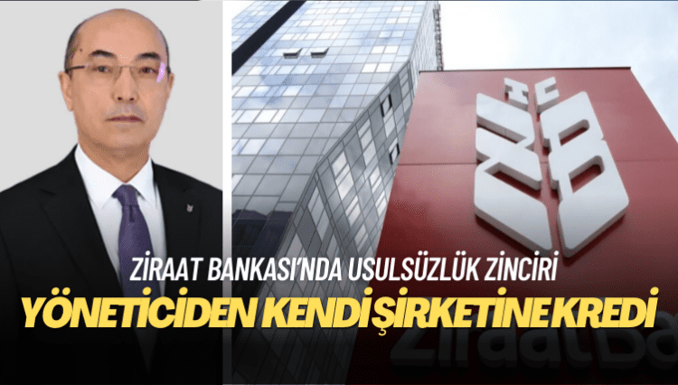 Ziraat Bankası’nda usulsüzlük zinciri: Ziraat yöneticisinden kendi şirketine kredi