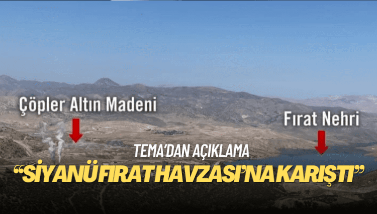 TEMA: İliç’te siyanür içeren milyonlarca metreküp toprak Fırat Havzası’na karıştı
