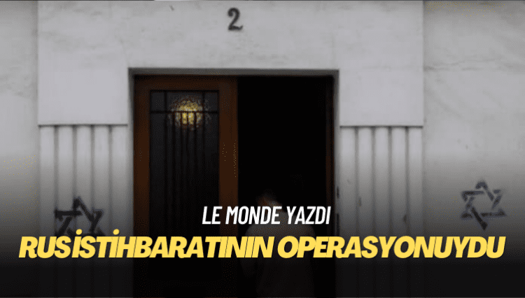 Le Monde: Paris’teki Yahudi evlerinin duvarlarına Davud Yıldızı çizilmesi Rus istihbaratının bir operasyonuydu