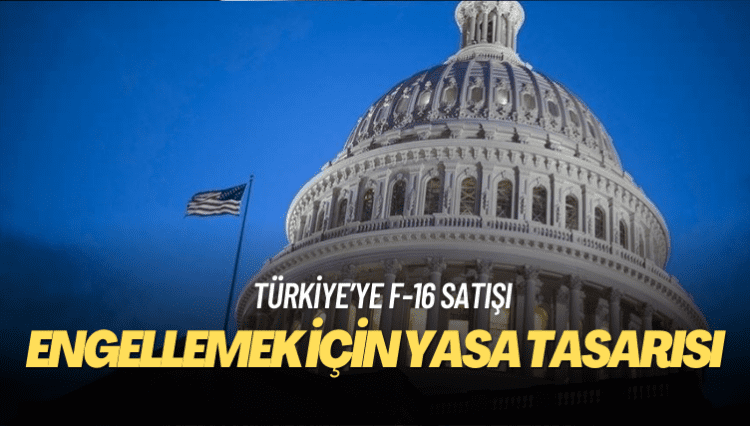ABD Senatosu’nda Türkiye’ye F-16 satışını engellemek için yasa tasarısı