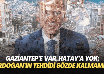 Gaziantep’e var, Hatay’a yok; Erdoğan’ın tehdidi sözde kalmamış!