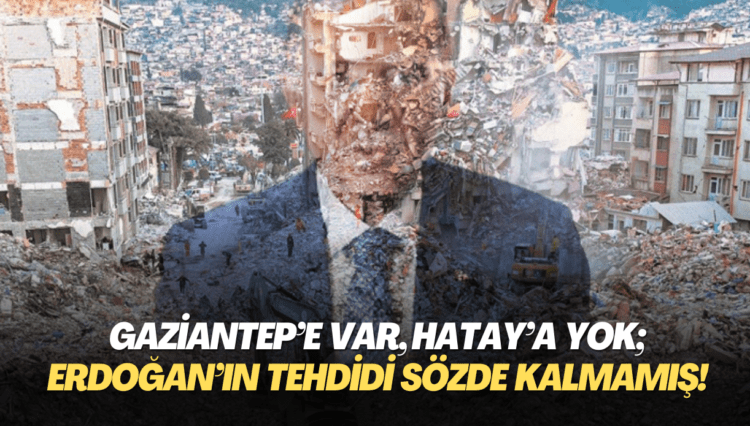 Gaziantep’e var, Hatay’a yok; Erdoğan’ın tehdidi sözde kalmamış!