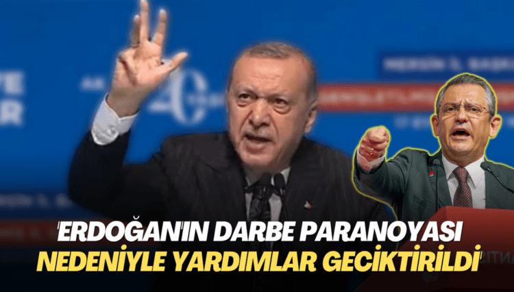 ‘Erdoğan’ın Darbe paranoyası nedeniyle deprem yardımları geciktirildi’