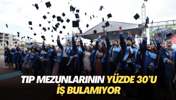 Tıp mezunlarının yüzde 30’u iş bulamıyor