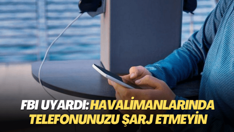 FBI uyardı: Havalimanlarında telefonunuzu şarj etmeyin