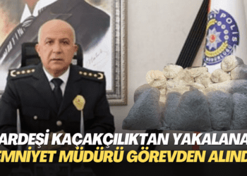 Kardeşi kaçakçılıktan yakalanan Emniyet Müdürü görevden alındı