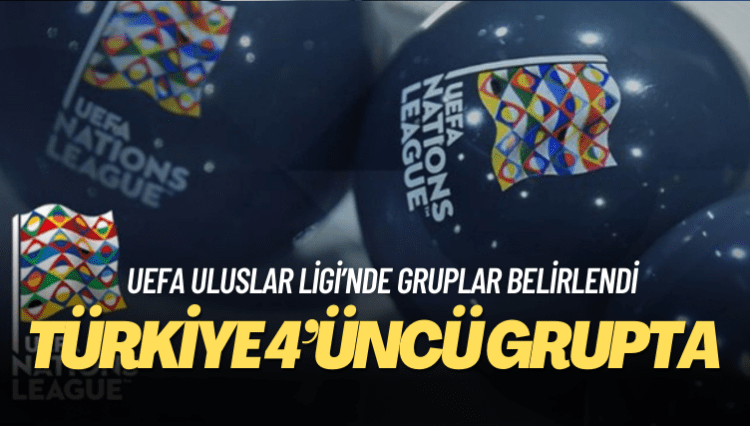 UEFA Uluslar Ligi’nde gruplar belirlendi: Türkiye 4’üncü grupta