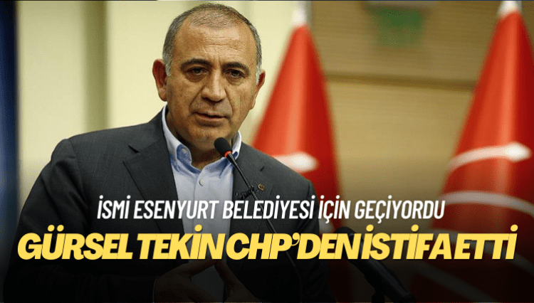 Gürsel Tekin CHP’den istifa etti