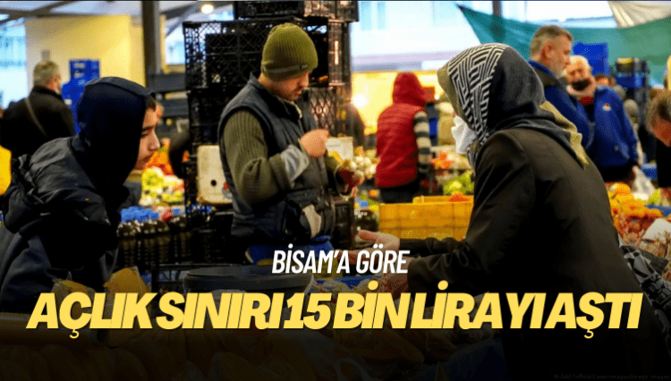 BİSAM: Açlık sınırı 15 bin lirayı aştı
