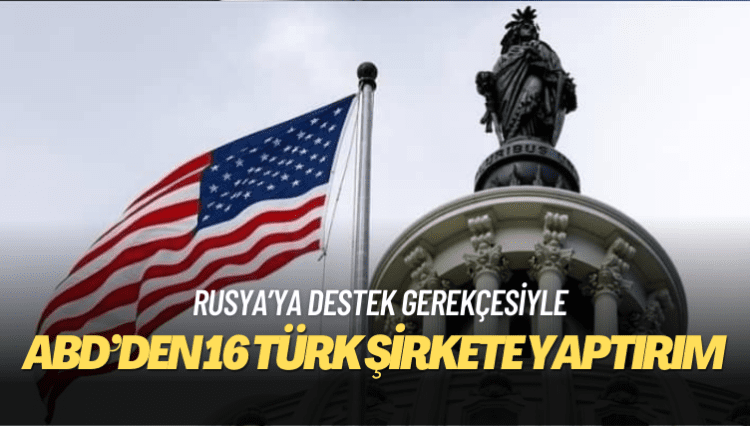 ABD’den 16 Türk şirkete yaptırım