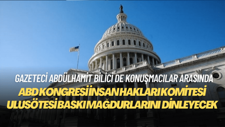 Ulusötesi baskı: ABD Kongresi İnsan Hakları Komitesi mağdurları dinleyecek