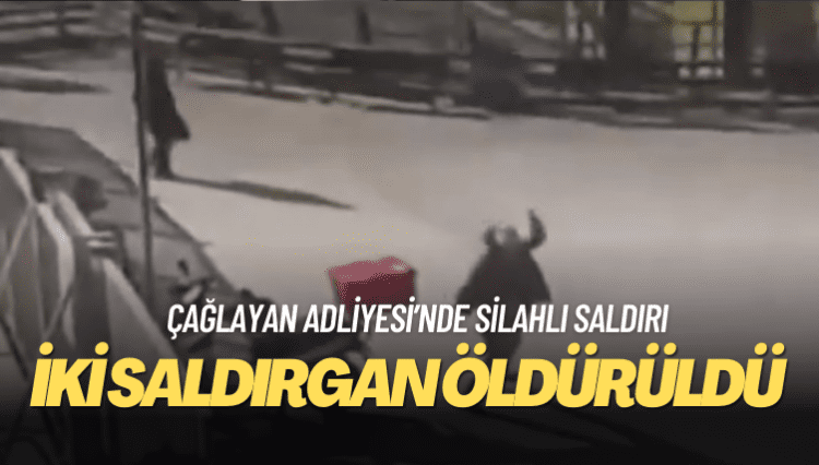 Çağlayan Adliyesi’nde silahlı saldırı: İki saldırgan öldürüldü, üçü polis altı yaralı