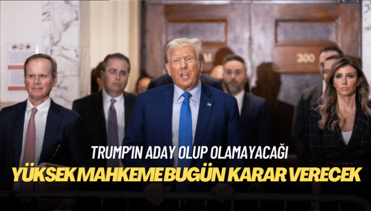 ABD’de Yüksek Mahkeme bugün Trump’ın aday olup olamayacağına karar verecek