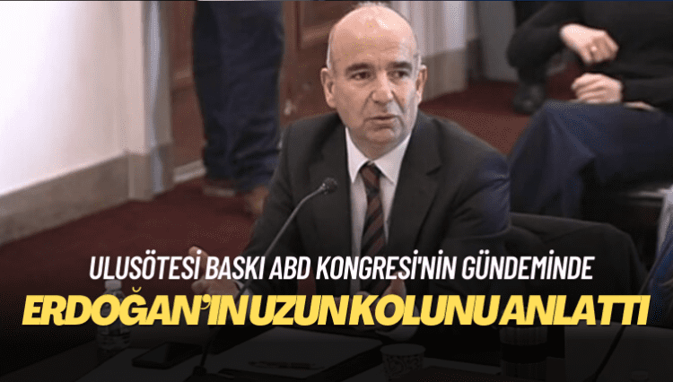 Ulusötesi baskı ABD Kongresi’nin gündeminde: Erdoğan’ın uzun kolunu anlattı