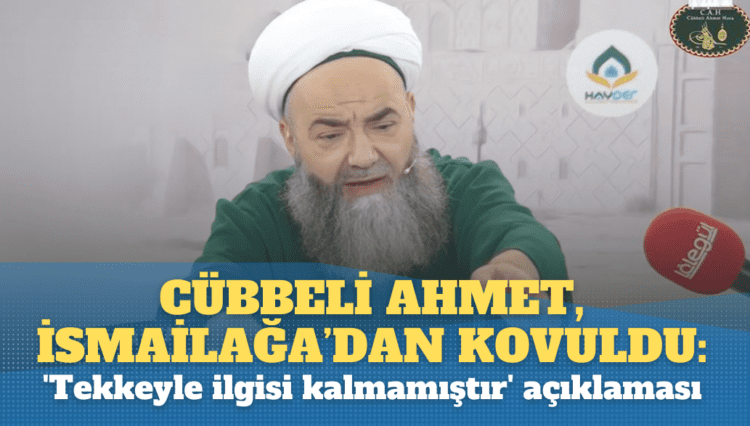 Cübbeli Ahmet, İsmailağa’dan kovuldu: ‘Tekkeyle ilgisi kalmamıştır’ açıklaması