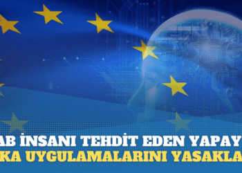 Avrupa Birliği Parlamentosu, İnsan hakkını tehdit eden Yapay Zeka uygulamalarını yasakladı