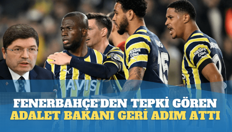 Fenerbahçe’den tepki gören Adalet Bakanı Tunç geri adım attı