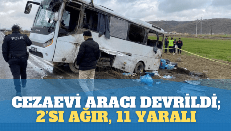 Cezaevi nakil aracı devrildi; 2’si ağır, 11 yaralı