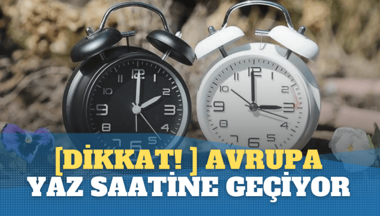 [Dikkat! ] Avrupa yaz saatine geçiyor