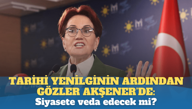Tarihi yenilginin ardından gözler Akşener’de: Siyasete veda edecek mi?
