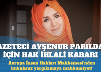 AİHM’den eski Zaman gazetesi muhabiri Ayşenur Parıldak için hak ihlali kararı