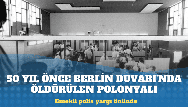Almanya’da bir emekli polis, 50 yıl önce Berlin Duvarı’nda bir Polonyalıyı öldürmekle yargılanıyor