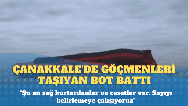 Çanakkale’de göçmenleri taşıyan bot battı