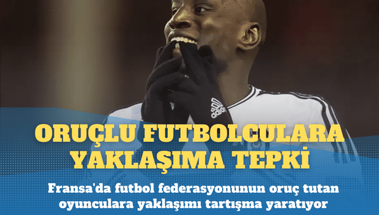 Fransa’da federasyonun oruçlu futbolculara yaklaşımına tepki