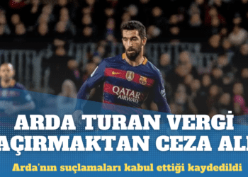 Arda Turan vergi kaçırmaktan ceza aldı