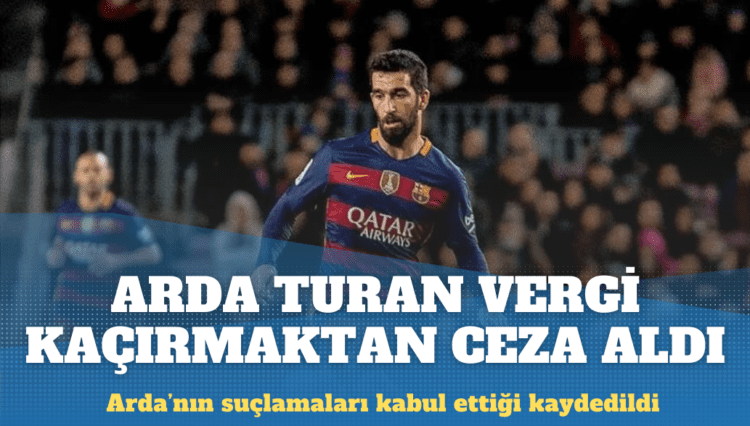 Arda Turan vergi kaçırmaktan ceza aldı