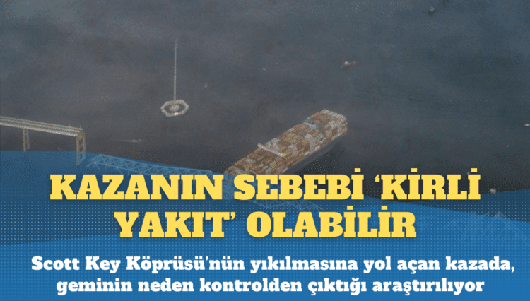 Baltimore’daki gemi kazasının sebebi ‘kirli yakıt olabilir’