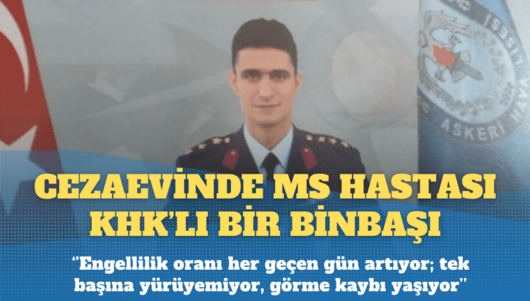 Cezaevinde MS hastası KHK’lı bir binbaşı