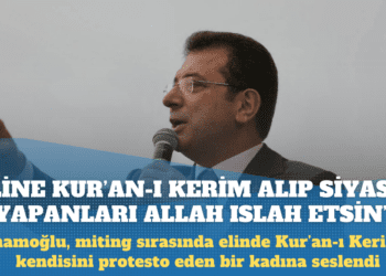 Ekrem İmamoğlu: Eline Kur’an-ı Kerim alıp siyaset yapanları Allah ıslah etsin
