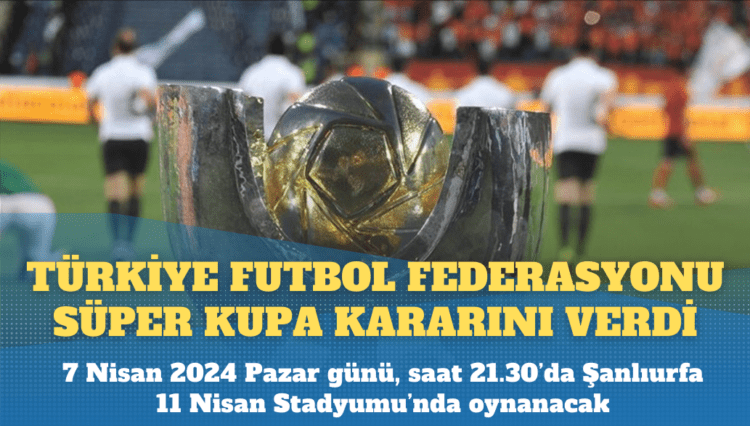 TFF Süper Kupa kararını verdi