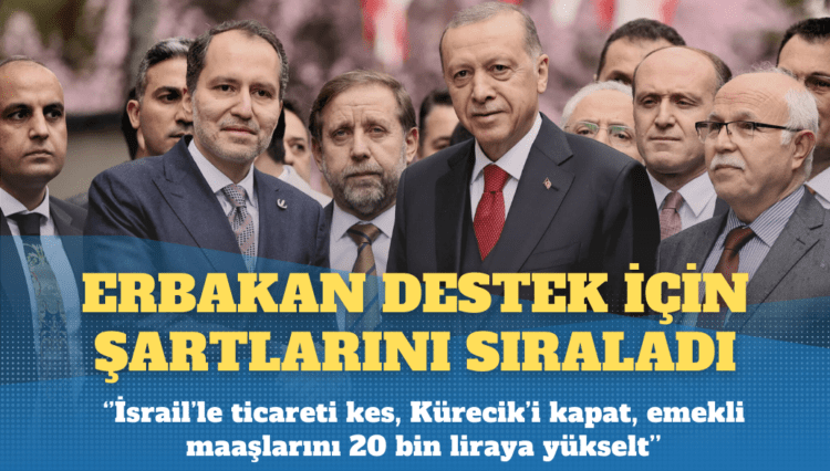 Erbakan destek için şartlarını sıraladı: İsrail’le ticareti kes, Kürecik’i kapat