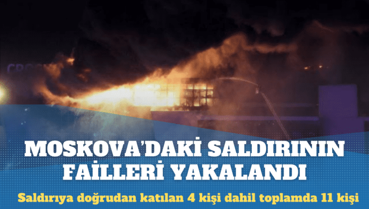 Moskova’daki saldırının failleri yakalandı
