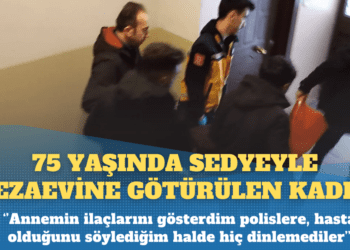 Sedyeyle cezaevine götürülen 75 yaşındaki Yıldız’ın oğlu: Tehditlerin ardından fenalaştı