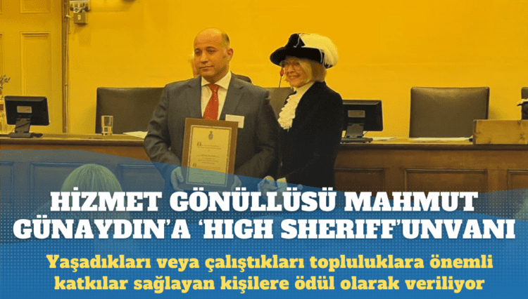 Birleşik Krallık’tan Hizmet Gönüllüsü Günaydın’a ’High Sheriff’ unvanı