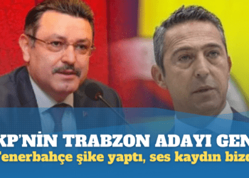 AKP’nin Trabzon Adayı Genç’ten Ali Koç’a: Fenerbahçe şike yaptı, ses kaydın bizde