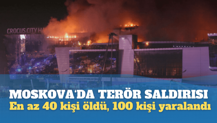 Moskova’da konser salonuna saldırı: En az 40 kişi öldü, 100 kişi yaralandı