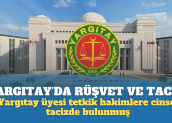 Yargıtay’da rüşvetten sonra taciz: Yargıtay üyesi tetkik hakimlere cinsel tacizde bulunmuş