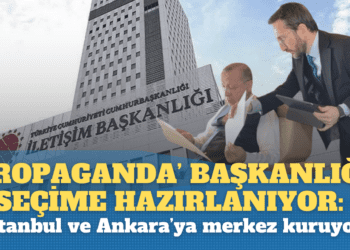 ‘Propaganda’ başkanlığı seçime hazırlanıyor: İstanbul ve Ankara’ya merkez kuruluyor