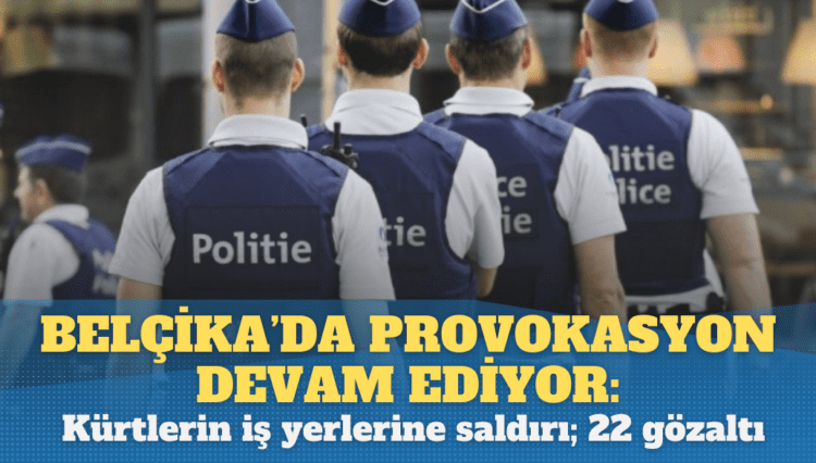 Belçika’da provokasyon devam ediyor: Gent’te Kürtlerin iş yerlerine saldırı; 22 gözaltı